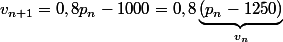 v_{n+1}=0,8p_n-1000=0,8\underbrace{(p_n-1250)}_{v_n}
